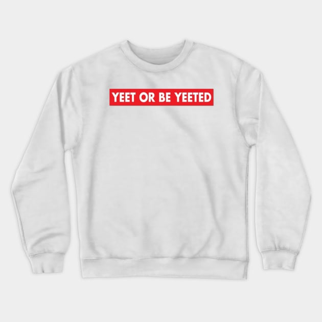 Yeet or be yeeted Crewneck Sweatshirt by ghjura